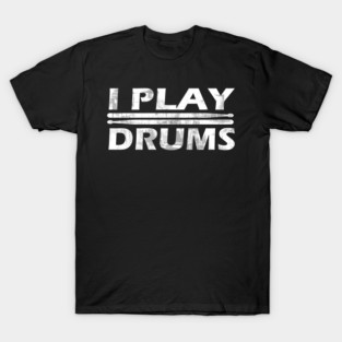 I Play Drums T-Shirt