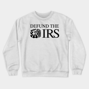Defund the IRS Crewneck Sweatshirt