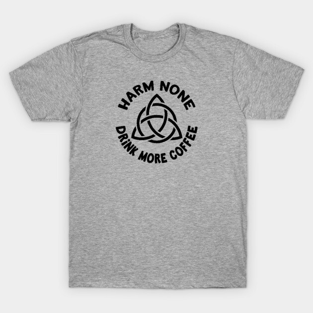 Harm None Drink More Coffee Triquetra Cheeky Witch® T-Shirt by Cheeky Witch