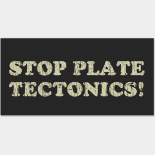 Stop Plate Tectonics 1991 Posters and Art