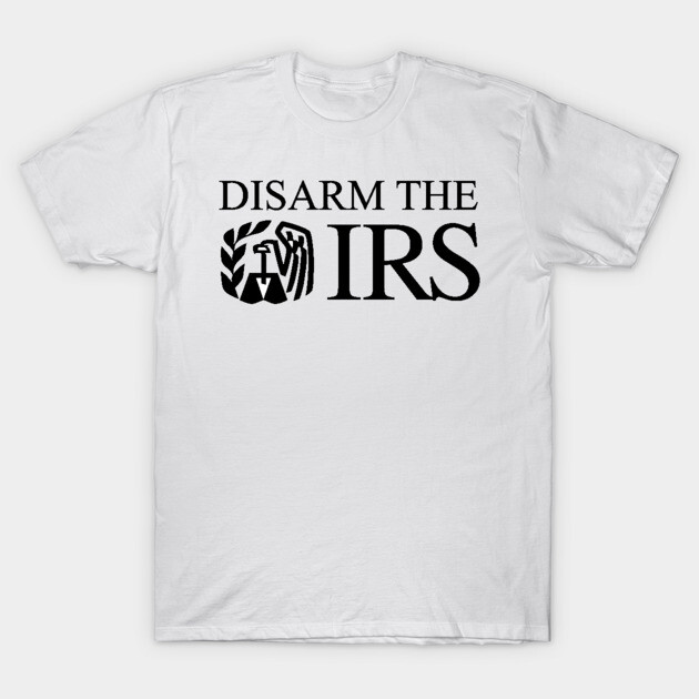 Disarm The IRS T-Shirt by Canossa Graphics