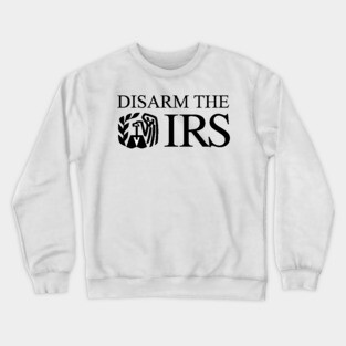 Disarm The IRS Crewneck Sweatshirt