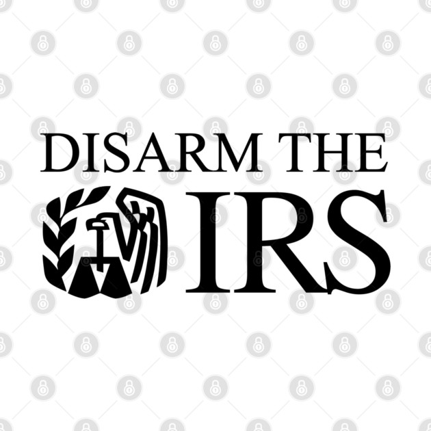 Disarm The IRS by Canossa Graphics