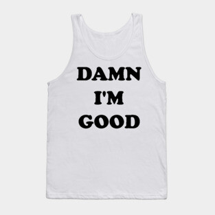 Damn I'm Good --- Dale's Custom 1979 Tee Tank Top