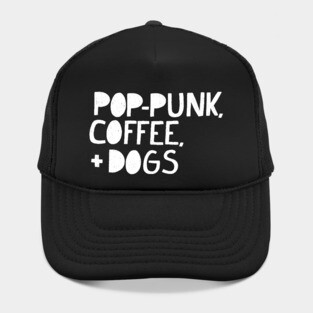 Pop-Punk, Coffee, and Dogs (WHITE TEXT) Hat