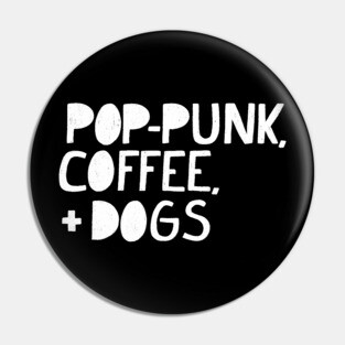 Pop-Punk, Coffee, and Dogs (WHITE TEXT) Pin