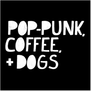 Pop-Punk, Coffee, and Dogs (WHITE TEXT) Posters and Art