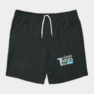 Good things take time Shorts