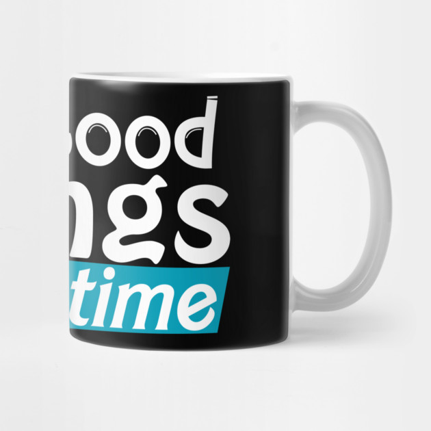 Good things take time by DrollDrifter