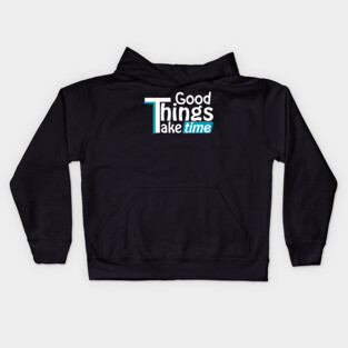 Good things take time Kids Hoodie