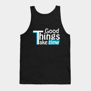 Good things take time Tank Top