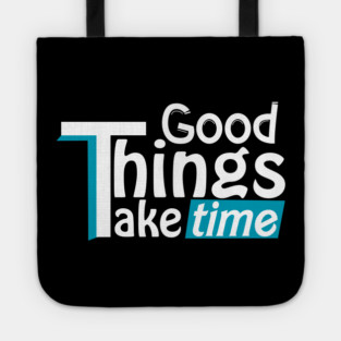 Good things take time Tote