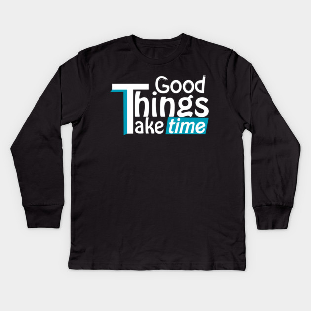 Good things take time Kids Long Sleeve T-Shirt by DrollDrifter