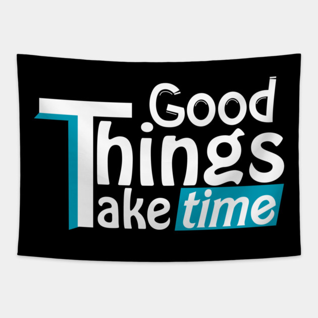 Good things take time Tapestry by DrollDrifter