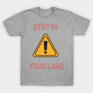 Stay in your lane T-Shirt