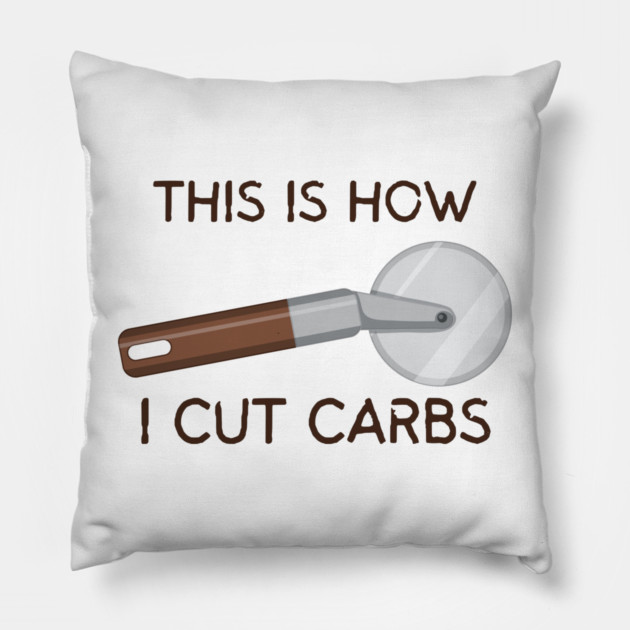 This Is How I Cut Carbs Pillow by Litehouse Tees