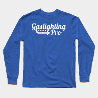 Gaslighting Pro Long Sleeve T-Shirt