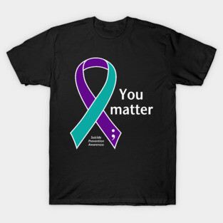 Suicide prevention: Your matter ribbon, white type T-Shirt