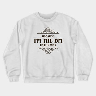 I'm the DM That's Why Tabletop RPG Addict Crewneck Sweatshirt
