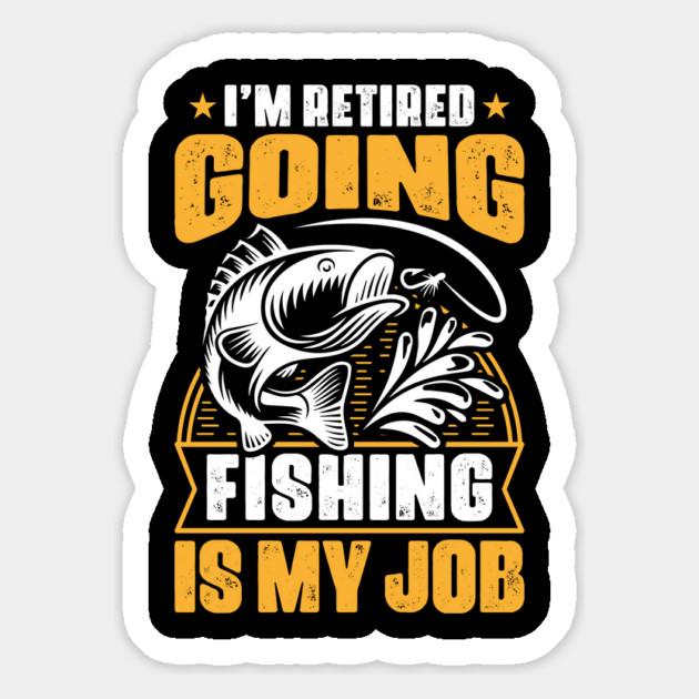 I'm Retired Going Fishing Is My Job Funny Retirement Fishing gifts for men women Magnet by Tshirtiz
