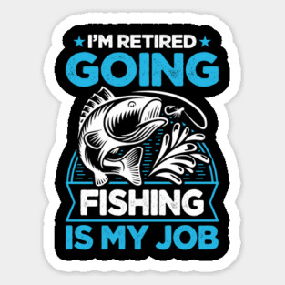 I'm Retired Going Fishing Is My Job Funny Retirement Fishing gifts for men women Magnet
