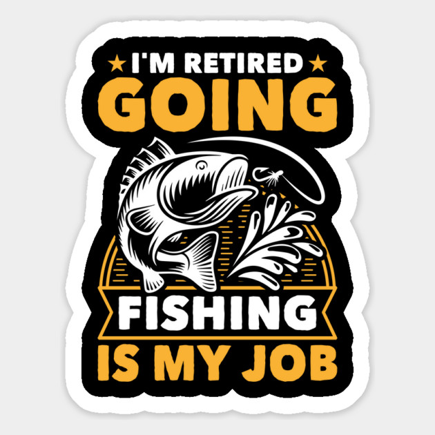 I'm Retired Going Fishing Is My Job Funny Retirement Fishing gifts for men women Magnet by Tshirtiz
