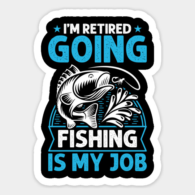 I'm Retired Going Fishing Is My Job Funny Retirement Fishing gifts for men women Magnet by Tshirtiz