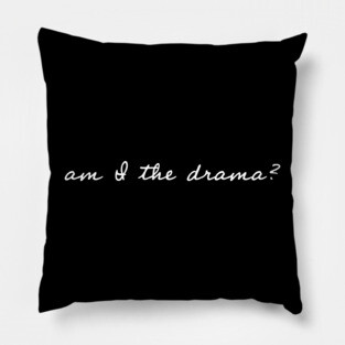 Am I the Drama? Pillow