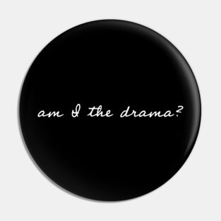 Am I the Drama? Pin