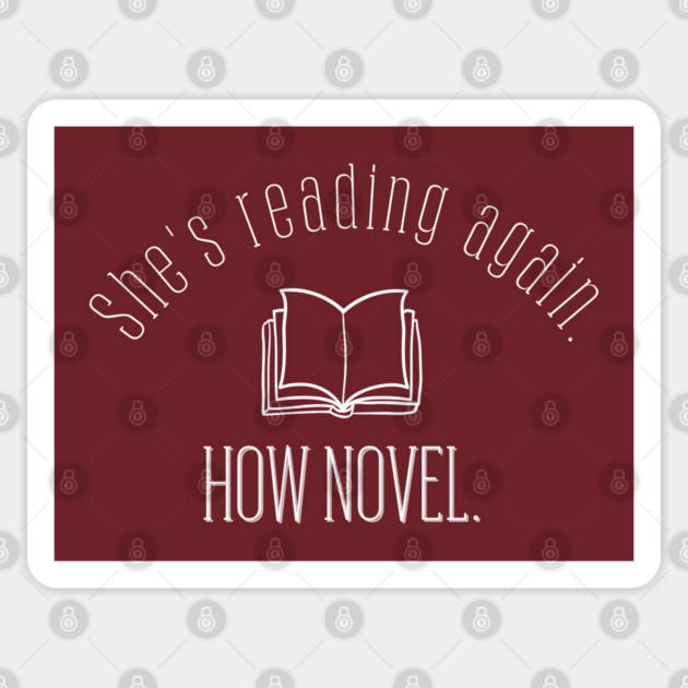 She's reading again. How novel. Sticker by Stars Hollow Mercantile