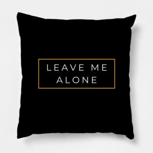 leave me alone Pillow