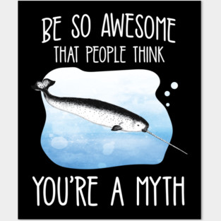 People think Narwhal You're A Myth' Narwhal Posters and Art