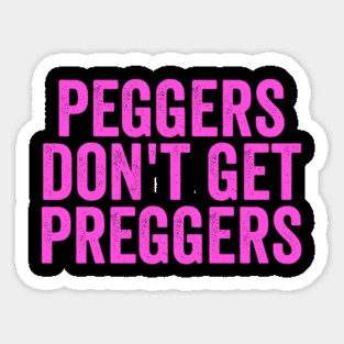 Peggers Don't Get Preggers Sticker