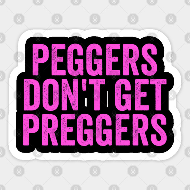 Peggers Don't Get Preggers Sticker by belownormal