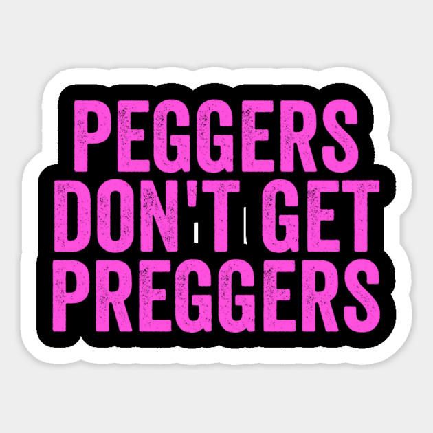 Peggers Don't Get Preggers Magnet by belownormal