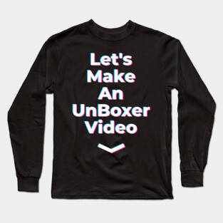 Lets Make an Unboxer Video Long Sleeve T-Shirt