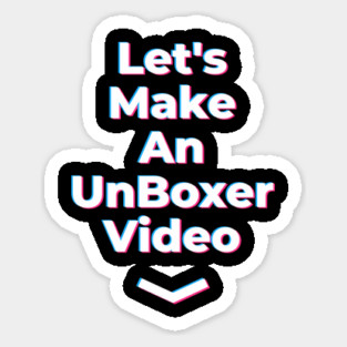 Lets Make an Unboxer Video Sticker