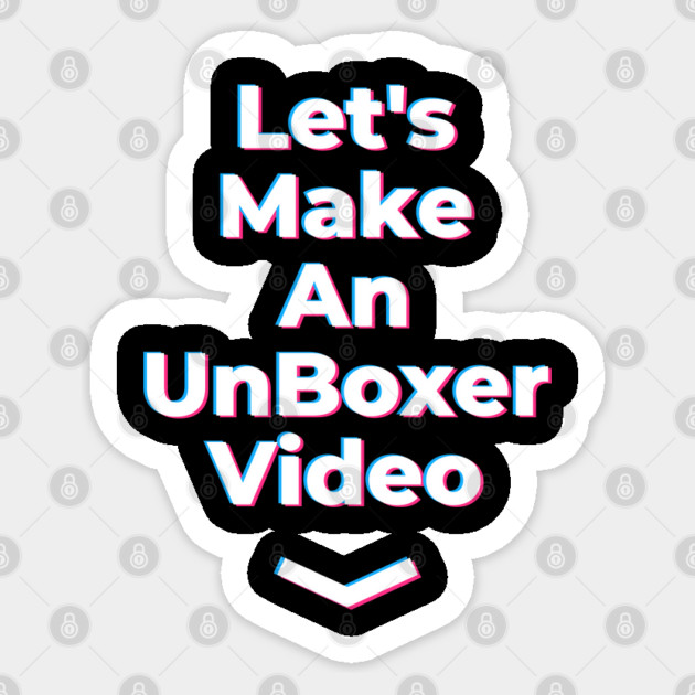 Lets Make an Unboxer Video Sticker by belownormal