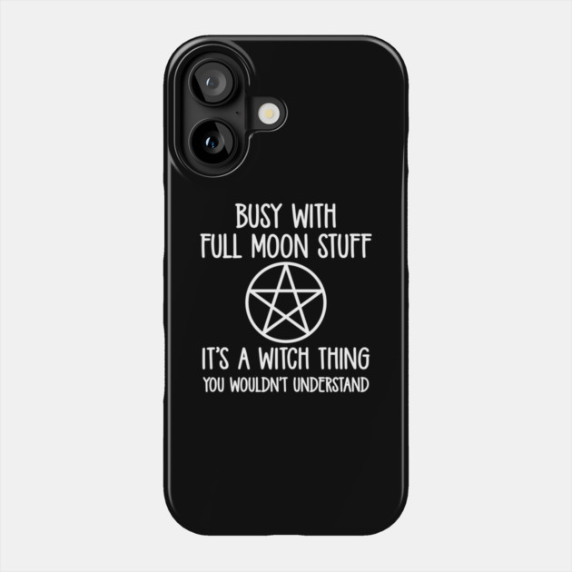 Busy With Full Moon Stuff. It's a Witch Thing. Cheeky Witch® Phone Case by Cheeky Witch