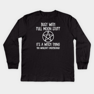 Busy With Full Moon Stuff. It's a Witch Thing. Cheeky Witch® Kids Long Sleeve T-Shirt