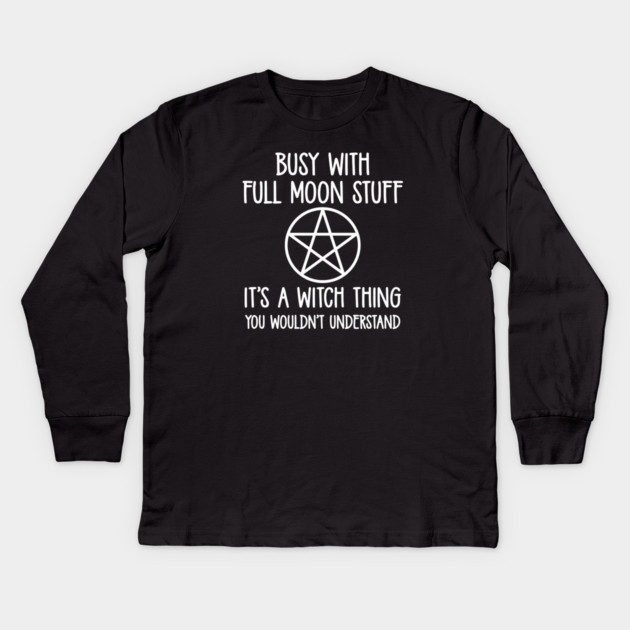 Busy With Full Moon Stuff. It's a Witch Thing. Cheeky Witch® Kids Long Sleeve T-Shirt by Cheeky Witch