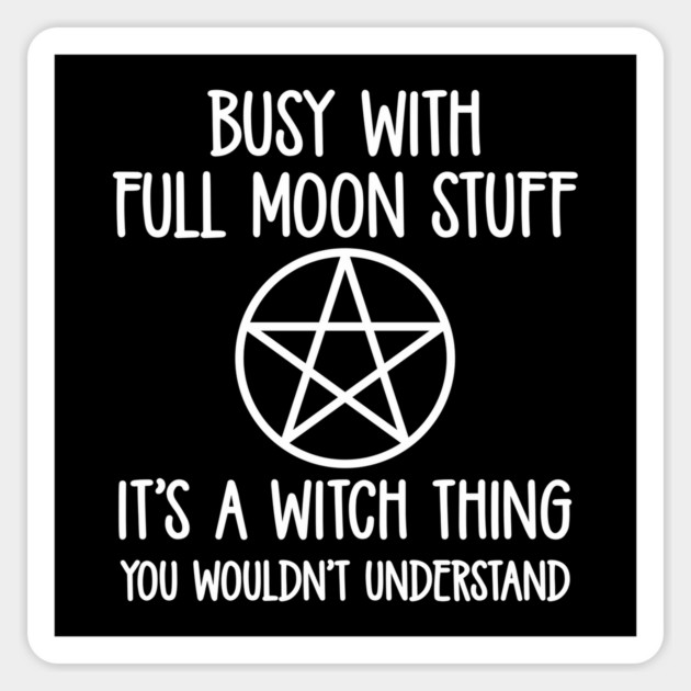 Busy With Full Moon Stuff. It's a Witch Thing. Cheeky Witch® Sticker by Cheeky Witch