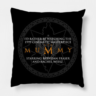 I'd rather be watching the Mummy Pillow