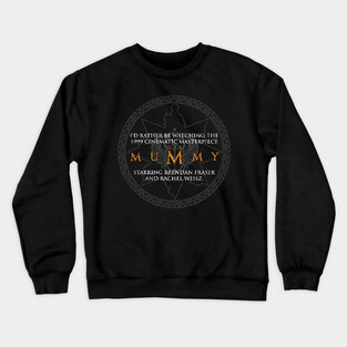 I'd rather be watching the Mummy Crewneck Sweatshirt