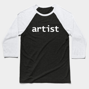 Artist Minimal Typography White Text Baseball T-Shirt