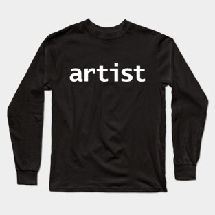 Artist Minimal Typography White Text Long Sleeve T-Shirt