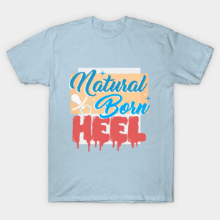 Natural Born Heel T-Shirt