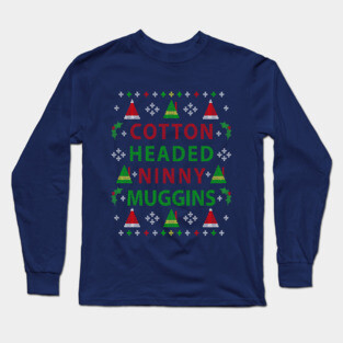Christmas Elf: Cotton Headed Ninny Muggins Ugly Christmas Sweater Party Design Long Sleeve T-Shirt