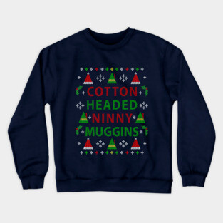 Christmas Elf: Cotton Headed Ninny Muggins Ugly Christmas Sweater Party Design Crewneck Sweatshirt