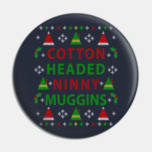 Christmas Elf: Cotton Headed Ninny Muggins Ugly Christmas Sweater Party Design Pin